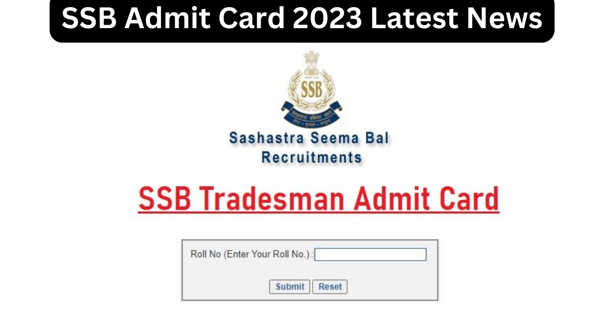 SSb admit card 2023 सीमा सशक्त बल भर्ती 2023 एग्जाम डेट 20 सितम्बर 2023 को जारी ईस भर्ती का आयोजन 1656 पदों पर किया जायेगा |ssbrectt.gov.in